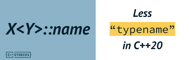 Simplify Template Code With Fewer Typename In C 20 C Stories